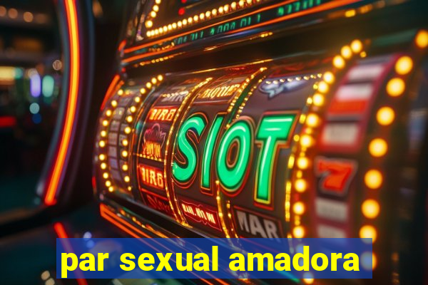 par sexual amadora